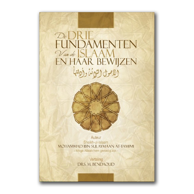De Drie Fundamenten van de Islaam en haar bewijzen